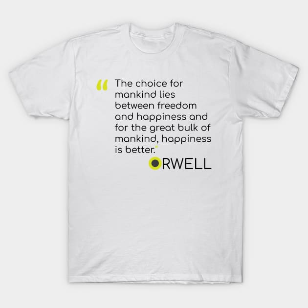 George Orwell Quote on choices T-Shirt by emadamsinc